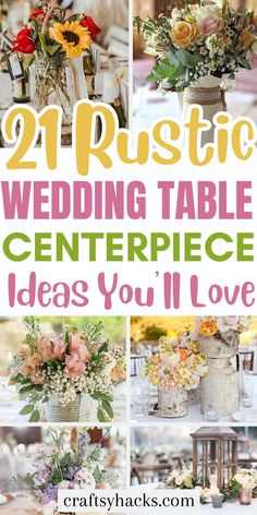 wedding table centerpieces with text overlay that reads 21 rustic wedding table centerpieces ideas you'll love