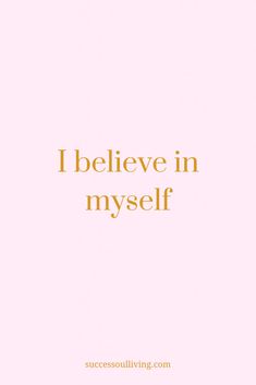 the words i believe in myself on a pink and yellow background with gold lettering