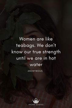 a woman with her eyes closed and the words women are like teabags we don't know our true strength until we are in hot water