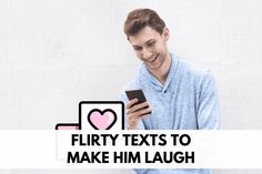 a young man texting on his phone with the words flirty texts to make him laugh