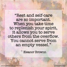 a quote that reads rest and self - care are so important when you take time to replenish your spirit, it allows you to serve others from the overflow