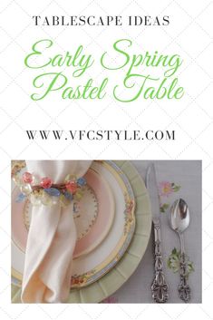 a table setting with plates and silverware on it, the title says tablescape ideas early spring pastel table