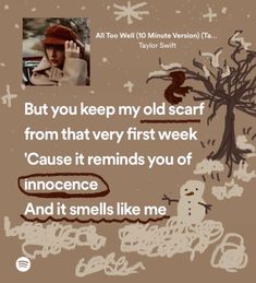 a poster with the words, but you keep my old scart from that very first week cause it reminds you of innocentness and it smells like me