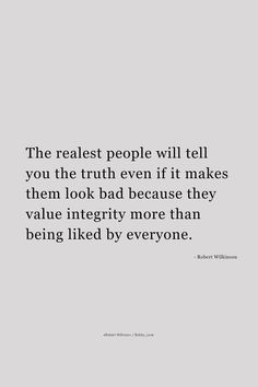 a quote that reads the realest people will tell you the truth even if it makes them look bad because they value