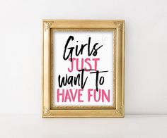 a gold frame with the words girls just want to have fun written in pink on it