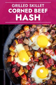 fried beef hash browns and eggs in a skillet with the title grilled skillet corned beef hash