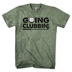 a green t - shirt with the words going clubbin on it