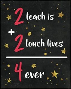 two black and gold stars with the words, 2 teach is 3 touch lives 4 ever