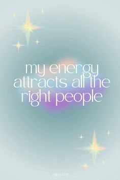 a quote that reads,'my energy attracts all the right people'with stars around it