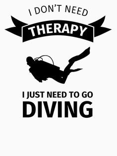 a sign that says i don't need therapy, just need to go diving