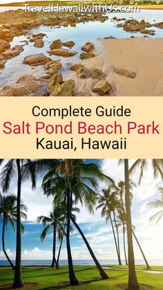 the complete guide to salt pond beach park in kauai, hawaii with text overlay