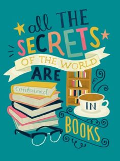 an illustration with the words all the secrets of the world are contained in books and coffee