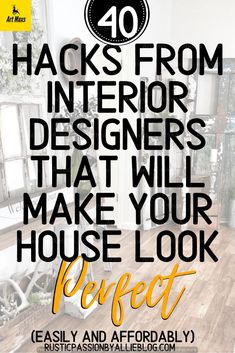 the words 10 hacks from interior designers that will make your house look perfect