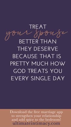 the text reads treat better than they serve because that is pretty much how god treats you every single day