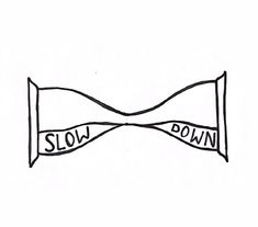 a black and white drawing of a bow with the word slow down written on it