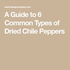 the guide to 6 common types of dried chile peppers in white text on a tan background