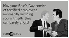 two men in suits talking to each other with the caption saying, may your boss's day consist of terrified employees awkwardly laughing you with gifts they can barely afield