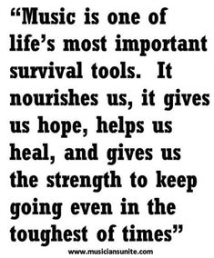 an old black and white quote with the words music is one of life's most important survival tools it nourishes us, it gives us,