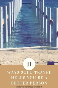 the ocean with white poles and text overlay that reads 11 ways solo travel helps you be a better person