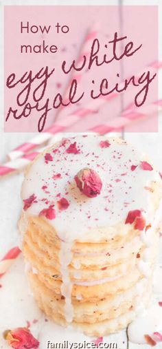 a stack of pancakes with icing and rose petals on top, in front of the words how to make egg white frosting