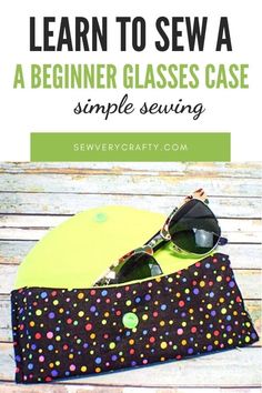 a pair of sunglasses sitting on top of a polka dot bag with text overlay that says learn to sew a beginner glasses case simple sewing