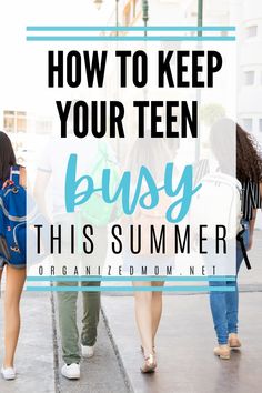 three girls walking down the sidewalk with text overlay how to keep your teen busy this summer