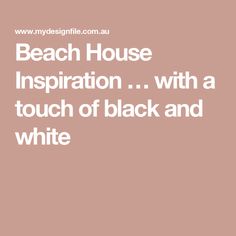 the words beach house inspirationation with a touch of black and white on a pink background