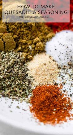 various spices in a white bowl with the words how to make quesadilla seasoning