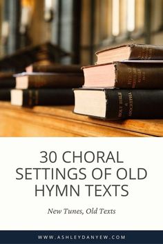 some books are stacked on top of each other and the title reads 30 choral settings of old hymn texts