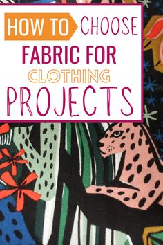 an image of fabric for clothing projects with the title how to choose fabric for clothing projects