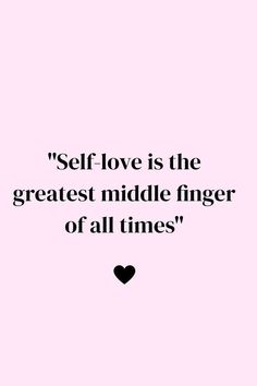 a black and white photo with the words self love is the greatest middle finger of all times