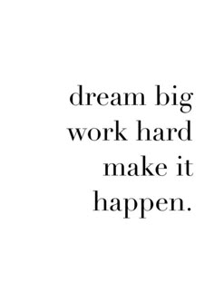 the words dream big work hard to make it happen are in black and white letters