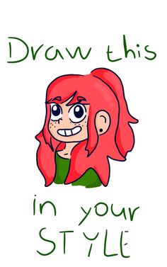 a drawing of a girl with red hair and the words draw this in your style