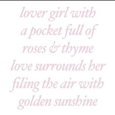 the words love girl with a pocket full of roses & thyme love surrounds her filing the air with golden sunshine