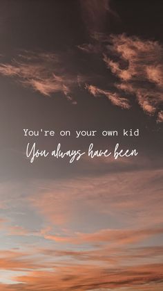 the sky is filled with clouds and there is a quote written on it that says you're on your own kid