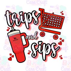 the words trips and sips are in front of a shopping cart with hearts around it