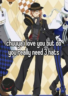 two anime characters with the capt says chuya i love you but do you really need 3 hats