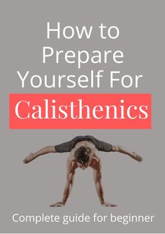 a man doing yoga poses with the title how to prepare yourself for calisthenics