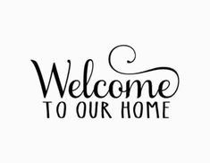 the words welcome to our home written in black ink