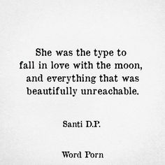 a black and white photo with the words, she was the type to fall in love with the moon, and everything that was beautifully unreaachable