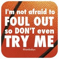 a basketball with the words i'm not afraid to foul out so don't even try me