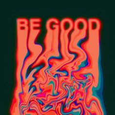 the words be good are painted in red, blue and green colors on a black background