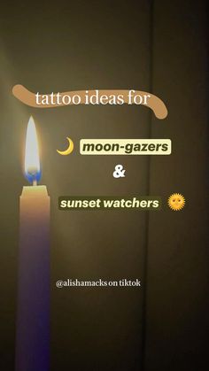 a candle with the words tattoo ideas for moon - gazers and sunset watchers