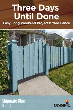 a blue fence with the words three days until done easy long weekend projects yard fence