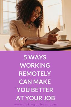 a woman sitting at a table working on her laptop with the words, 5 ways working remotely can make you better at your job