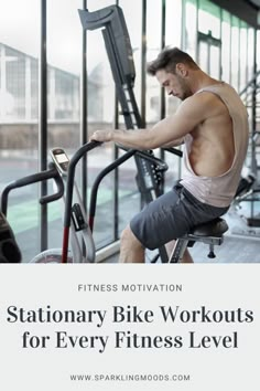 a man on a stationary bike with the words stationary bike workouts for every fitness level