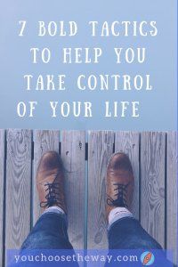 a person standing on a dock with their feet up and the words 7 bold tactics to help you take control of your life