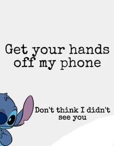 an image of a cartoon character with the text get your hands off my phone don't think i didn't see you