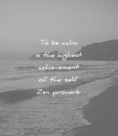 a black and white photo with the quote to be calm is the lightest achievement of the self