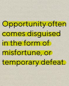 an image with the words opportunity often comes disguised in the form of misfortune, or temporary defect